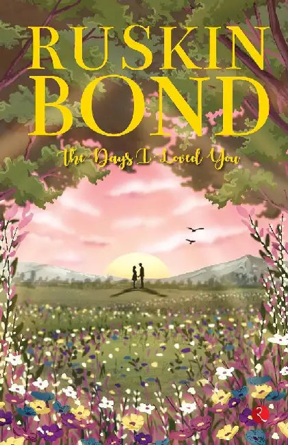 The Days I Loved You by Ruskin Bond