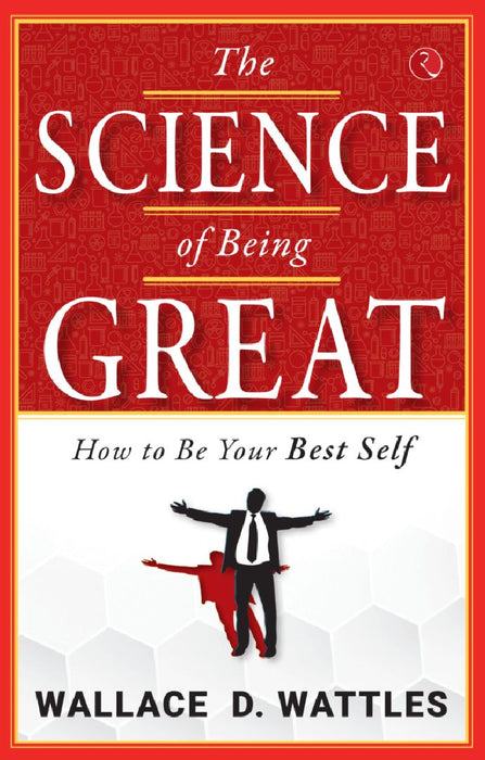 The Science Of Being Great by Wallace D Wattle