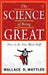 The Science Of Being Great by Wallace D Wattle