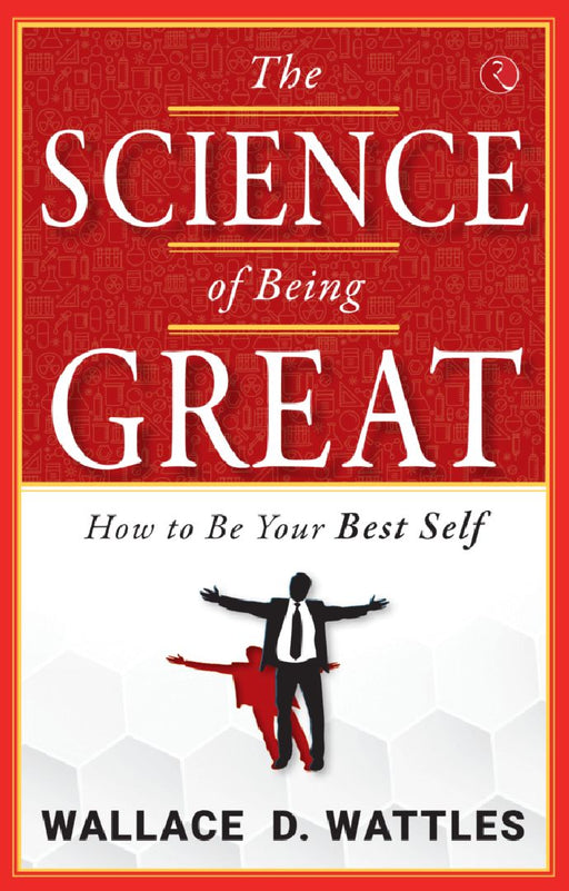 The Science Of Being Great by Wallace D Wattle