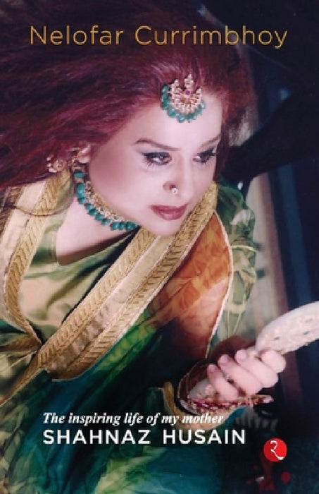 Flame Shahnaz Husain : The Inspiring Life Of My Mother by Nelofar Currimbhoy