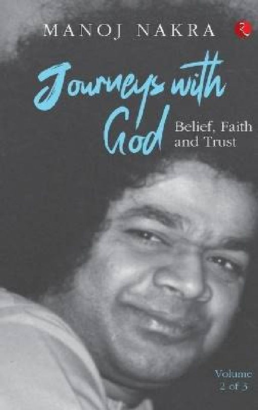 Journeys with God (Volume 2 of 3): Belief, Faith and Trust by Manoj Nakra