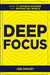 Deep Focus  : How To Achieve Success In A Distracted World by Joe Spacey