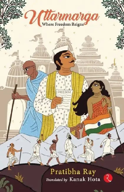 Uttarmarga: Where Freedom Reigns by Pratibha Ray