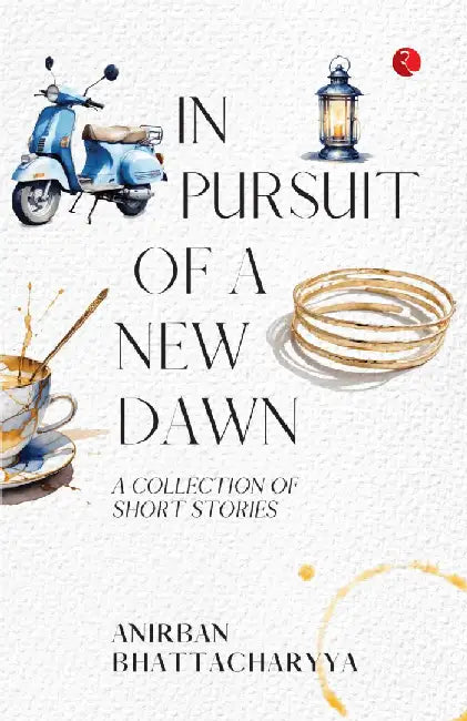 In Pursuit Of A New Dawn by Anirban Bhattacharyya