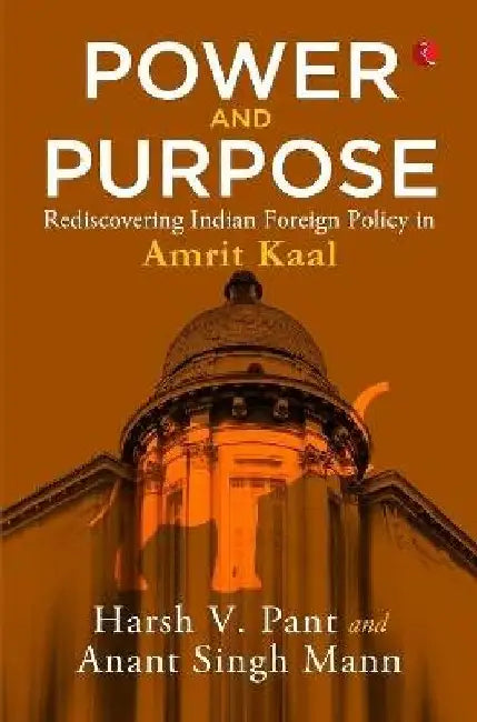 Power And Purpose by Harsh V Pant And Anant Singh Mann