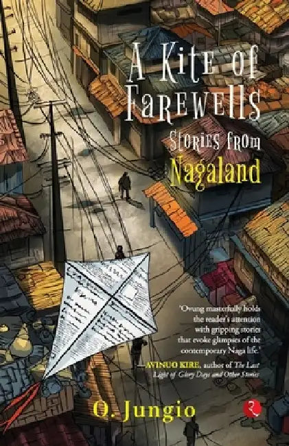 A Kite of Farewells: Stories from Nagaland by O. Jungio