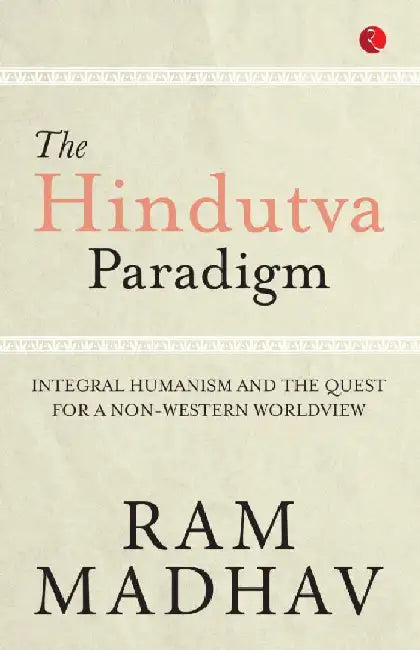 The Hindutva Paradigm by Ram Madhav