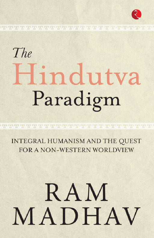 The Hindutva Paradigm by Ram Madhav
