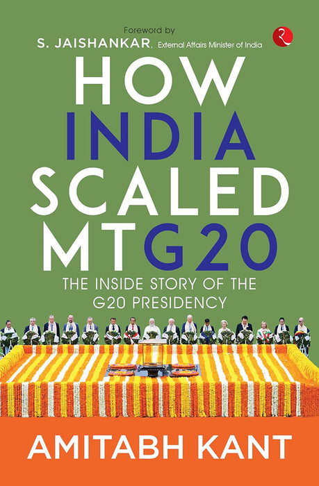 How India scaled Mt G20: The Inside Story of The G20 Presidency by Amitabh Kant