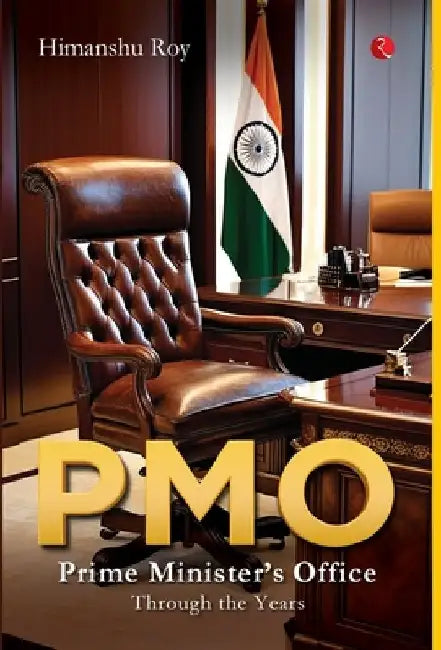 Pmo: Prime Minister's Office Through the Years by Himanshu Roy