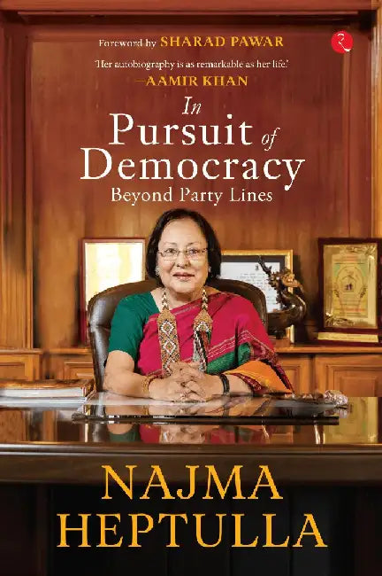 In Pursuit Of Democracy by Najma Heptulla