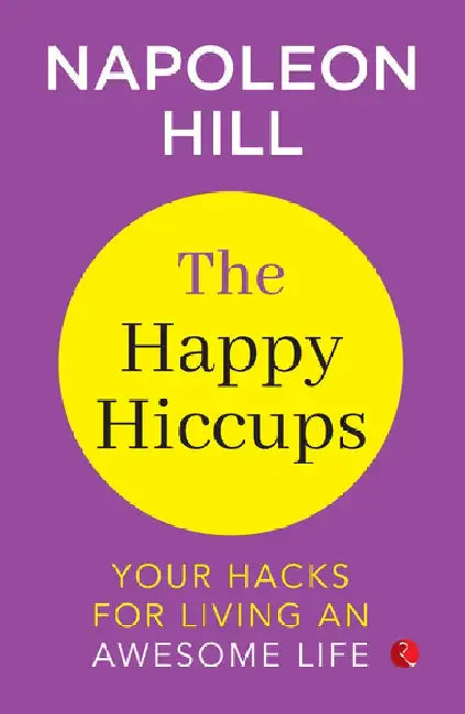 The Happy Hiccups Your Hack To Living An Awasome Life by Napoleon Hill