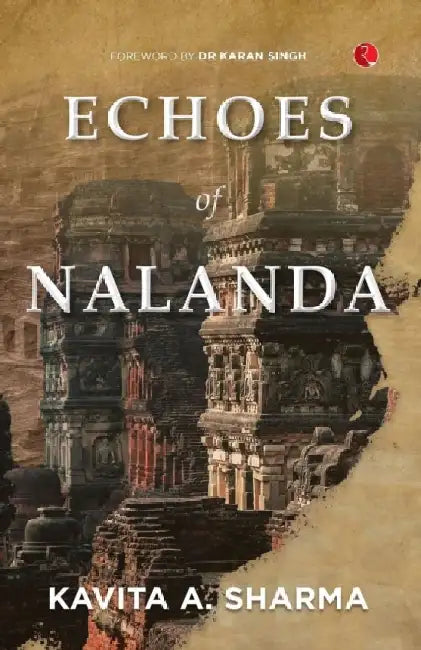 Echoes Of Nalanda by Kavita A. Sharma