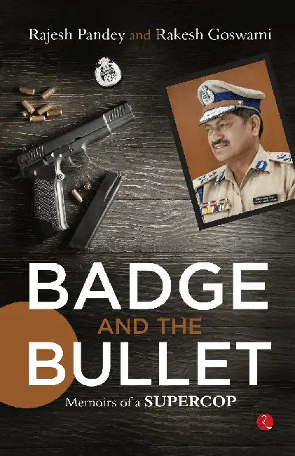 Badge And The Bullet by Rajesh Pandey, Rakesh Goswami