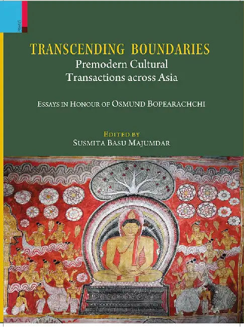 Transcending Boundaries: Premodern Cultural Transactions across Asia: Essays in Honour of Professor Osmund Bopearachchi by Susmita Basu Majumdar