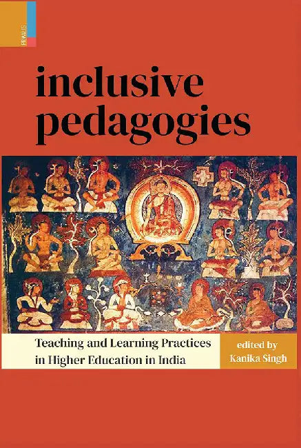 Inclusive Pedagogies: Teaching and Learning Practices in Higher Education in India by Kanika Singh