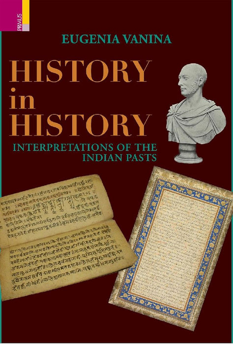 History in History: Interpretations of the Indian Pasts by Eugenia Vanina