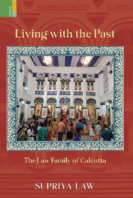 Living With The Past: The Law Family Of Calcutta by Supriya Law