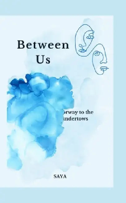 Between Us: Doorway to the Undertows by Saya