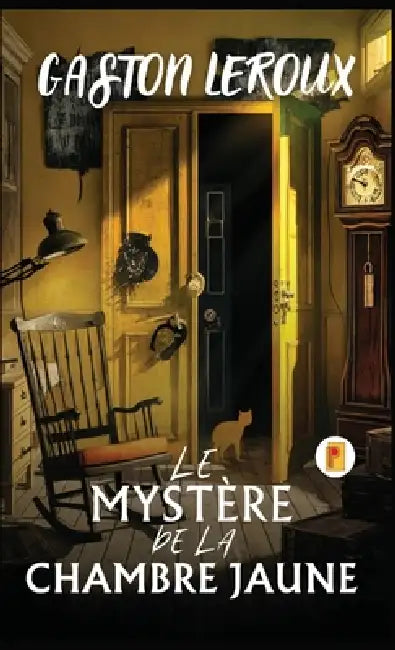 Le Mystère De La Chambre Jaune by Gaston LeRoux