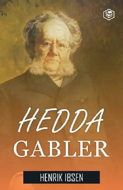 Hedda Gabler: A Drama In Four Acts by Henrik Ibsen
