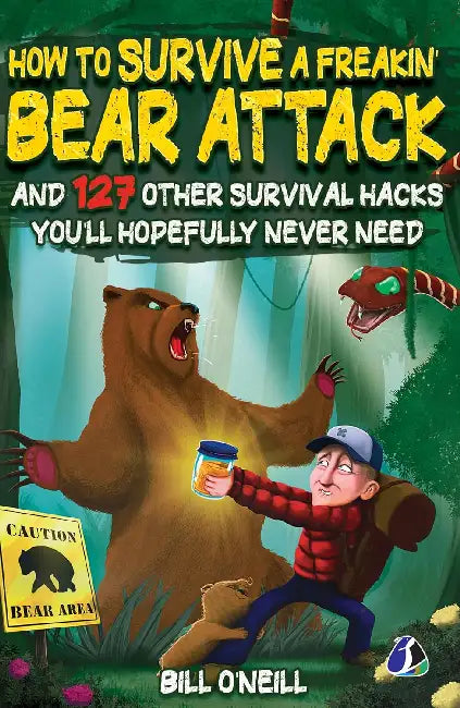 How To Survive A Freakin’ Bear Attack: And 127 Other Survival Hacks You'Ll Hopefully Never Need by Bill O'Neill