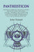 Pantheisticon: The Form of Celebrating The Socratic-Society. Divided Into Three Parts. Which Contain, I. The Morals and Axioms of The Pantheists; Or The Brotherhood; Ii. Their Deity and Philosophy; Iii. Their Liberty, and A Law, Neither Deceiving, Nor by John Toland