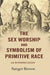 The Sex Worship and Symbolism of Primitive Race: An Interpretation by Sanger Brown
