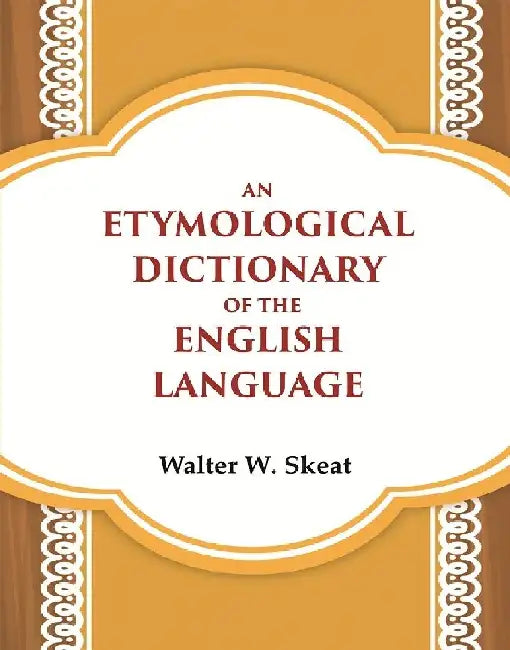 An Etymological Dictionary of The English Language  by Walter W. Skeat