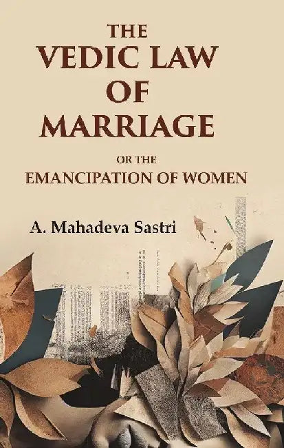 The Vedic Law of Marriage: Or The Emancipation of Women by A. Mahadeva Sastri