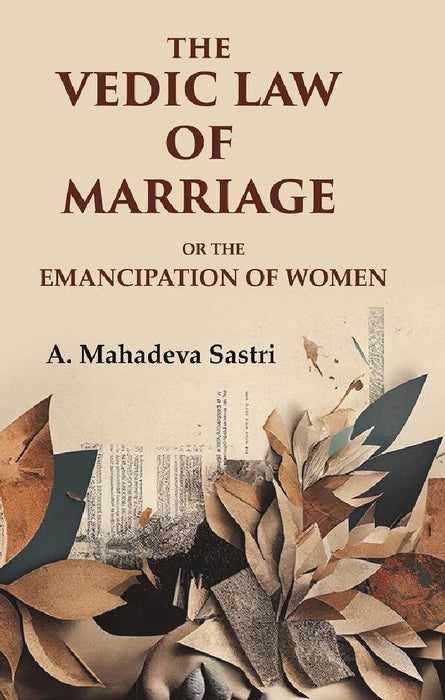 The Vedic Law of Marriage: Or The Emancipation of Women by A. Mahadeva Sastri