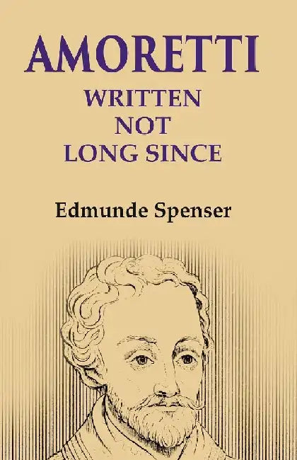 Amoretti: Written Not Long Since by Edmunde Spenser
