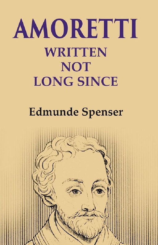 Amoretti: Written Not Long Since by Edmunde Spenser