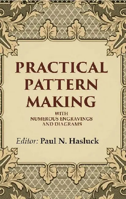 Practical Pattern Making: With Numerous Engravings and Diagrams by Editor: Paul N. Hasluck