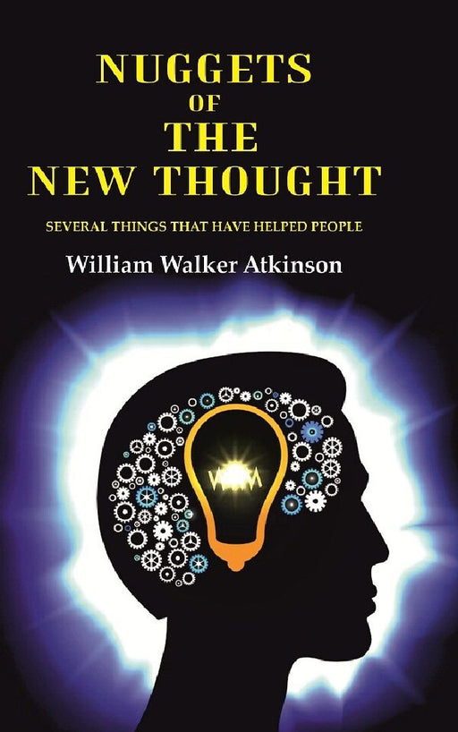 Nuggets of The New Thought: Several Things That Have Helped People by William Walker Atkinson