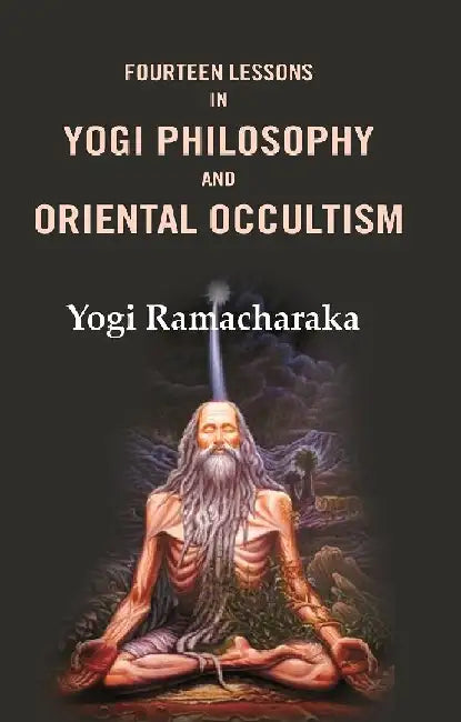 Fourteen Lessons In Yogi Philosophy and Oriental Occultism by Yogi Ramacharaka