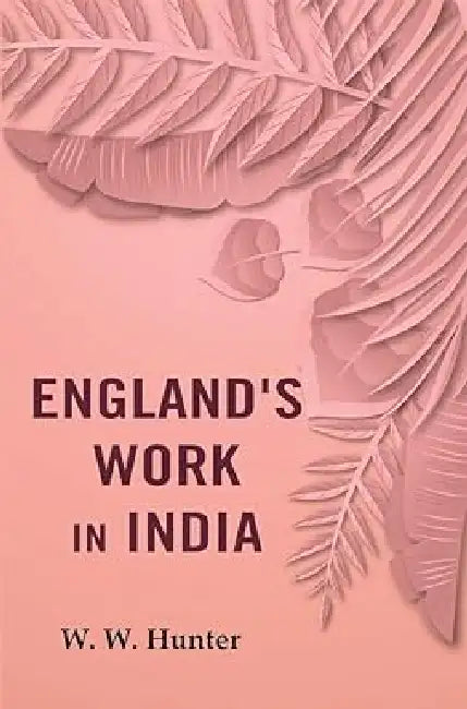 England's Work in India by W. W. Hunter