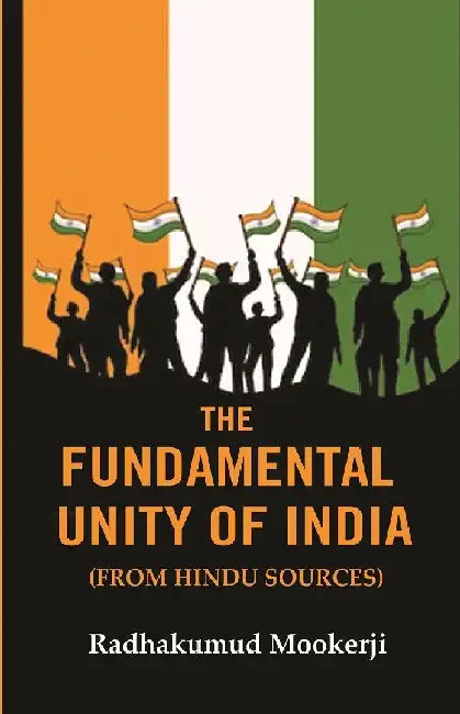 The Fundamental Unity of India: (From Hindu Sources) by Radhakumud Mookerji