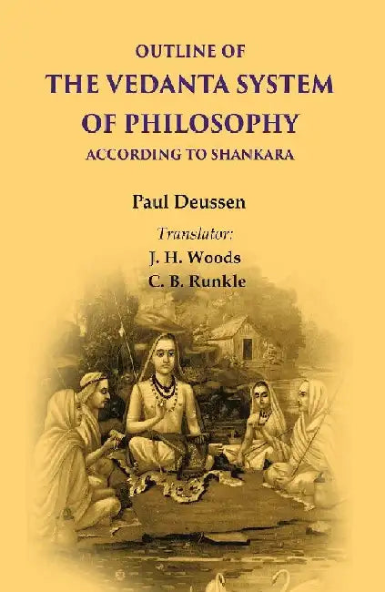 Outline of The Vedanta System of Philosophy According To Shankara by Paul Deussen, Translator: J. H. Woods and C. B. Runkle