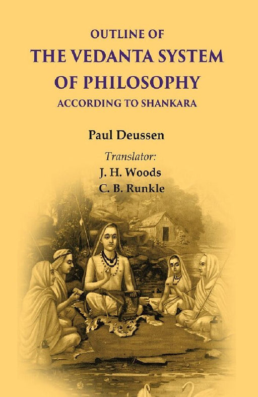Outline of The Vedanta System of Philosophy According To Shankara by Paul Deussen, Translator: J. H. Woods and C. B. Runkle