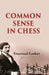 Common Sense In Chess  by Emanuel Lasker