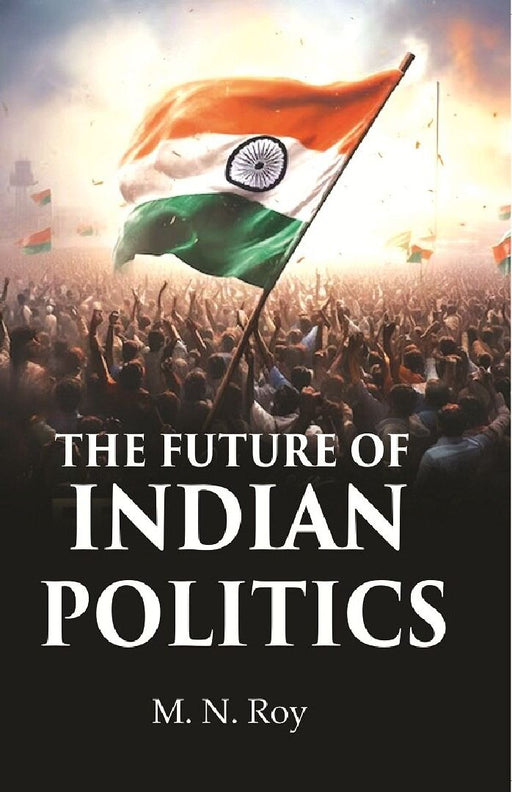 The Future of Indian Politics  by M. N. Roy