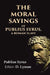 The Moral Sayings of Publius Syrus, A Roman Slave by Publius Syrus, Editor: D. Lyman