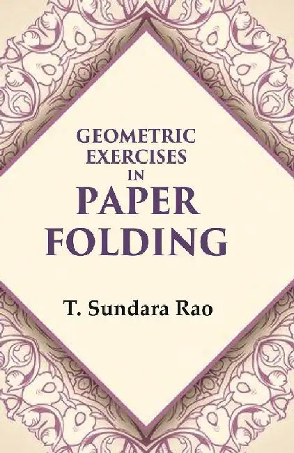Geometric Exercises In Paper Folding  by T. Sundara RaoÂ 