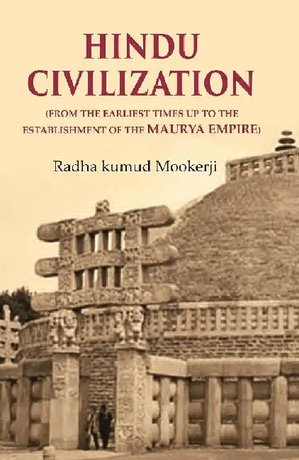 Hindu Civilization: (From The Earliest Times Up To The Establishment of The Maurya Empire)  by Radha kumud Mookerji