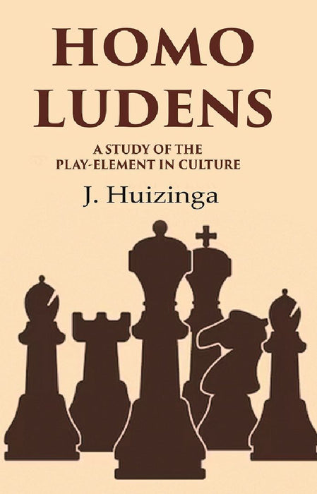 Homo Ludens: A Study of The Playelement In Culture by J. Huizinga