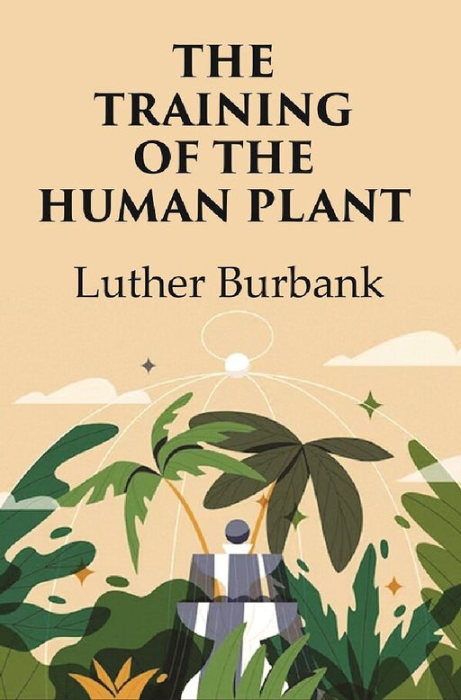 The Training of The Human Plant  by Luther Burbank