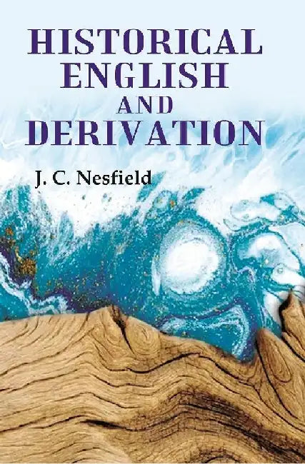 Historical English and Derivation by J. C. Nesfield