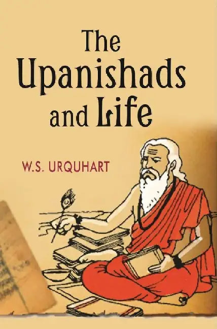 The Upanishads and Life by W.S. Urquhart